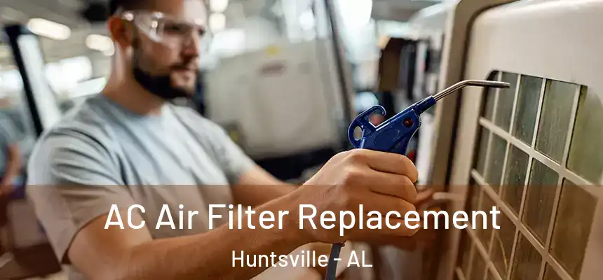 AC Air Filter Replacement Huntsville - AL