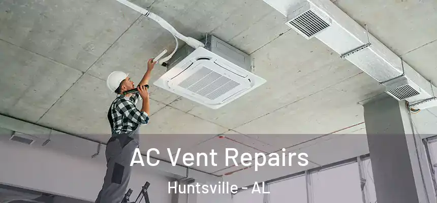 AC Vent Repairs Huntsville - AL