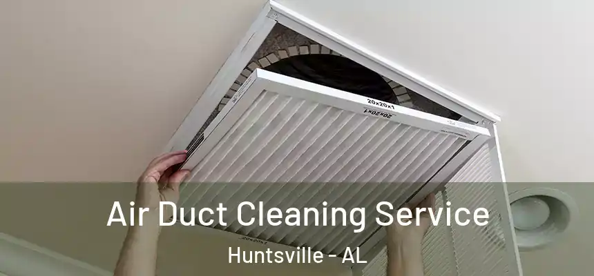 Air Duct Cleaning Service Huntsville - AL