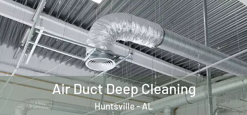 Air Duct Deep Cleaning Huntsville - AL