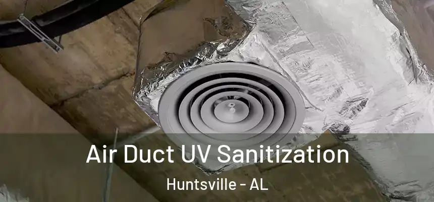  Air Duct UV Sanitization Huntsville - AL