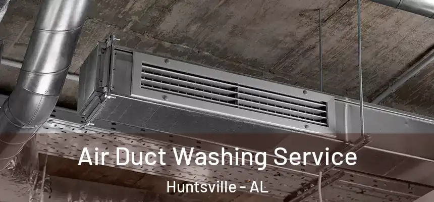 Air Duct Washing Service Huntsville - AL