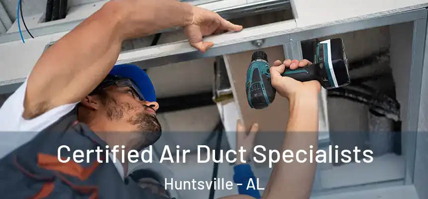 Certified Air Duct Specialists Huntsville - AL