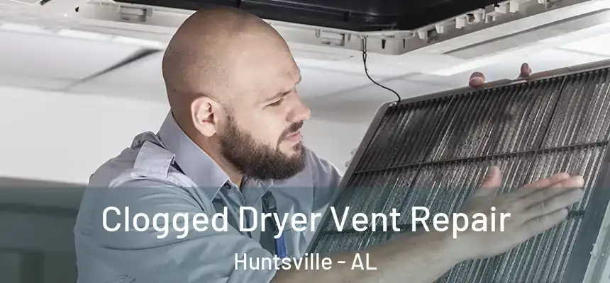 Clogged Dryer Vent Repair Huntsville - AL