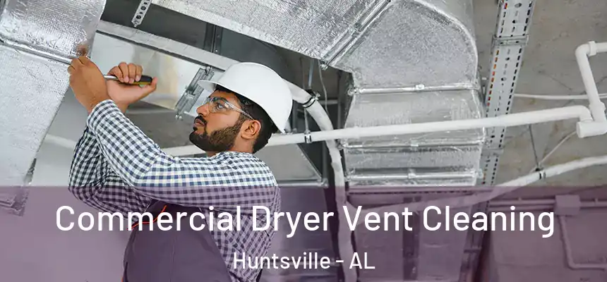 Commercial Dryer Vent Cleaning Huntsville - AL