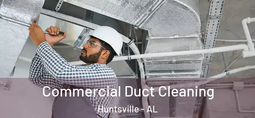  Commercial Duct Cleaning Huntsville - AL