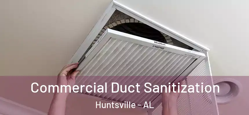 Commercial Duct Sanitization Huntsville - AL