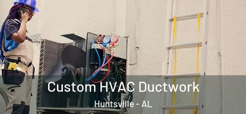 Custom HVAC Ductwork Huntsville - AL