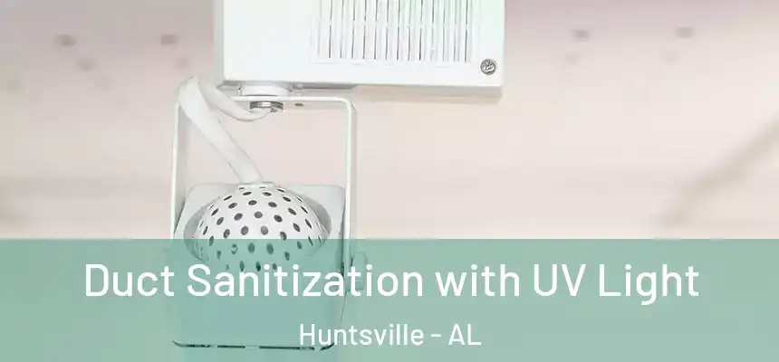  Duct Sanitization with UV Light Huntsville - AL