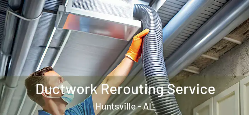  Ductwork Rerouting Service Huntsville - AL