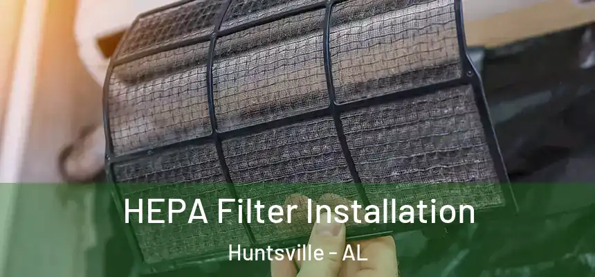 HEPA Filter Installation Huntsville - AL
