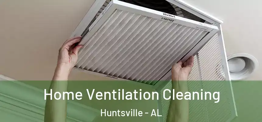Home Ventilation Cleaning Huntsville - AL