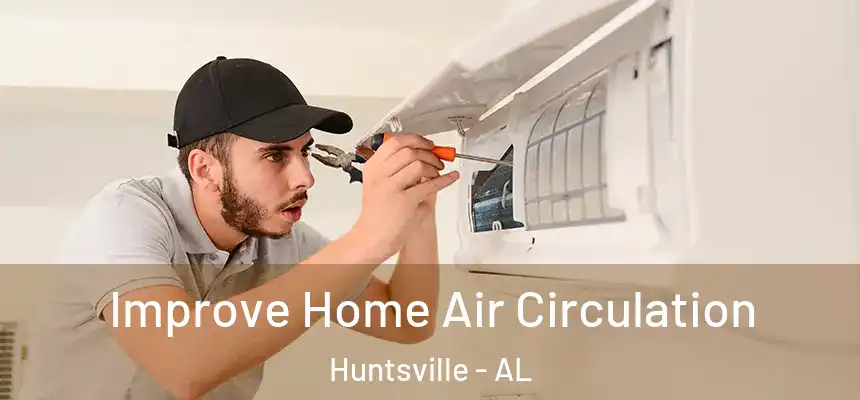 Improve Home Air Circulation Huntsville - AL