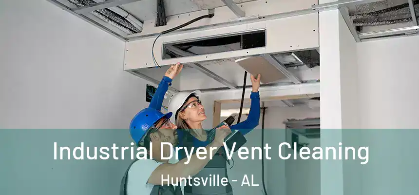 Industrial Dryer Vent Cleaning Huntsville - AL
