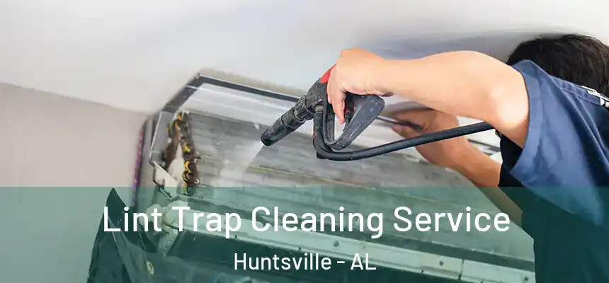  Lint Trap Cleaning Service Huntsville - AL