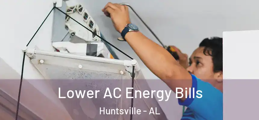 Lower AC Energy Bills Huntsville - AL