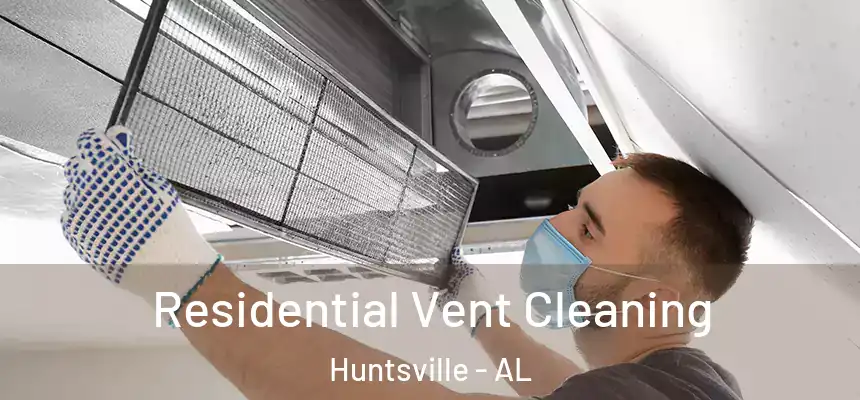 Residential Vent Cleaning Huntsville - AL