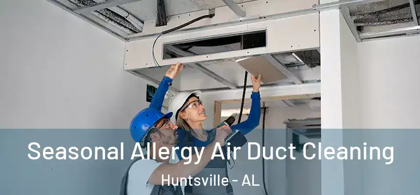 Seasonal Allergy Air Duct Cleaning Huntsville - AL