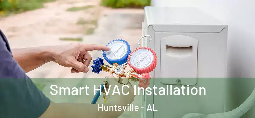  Smart HVAC Installation Huntsville - AL
