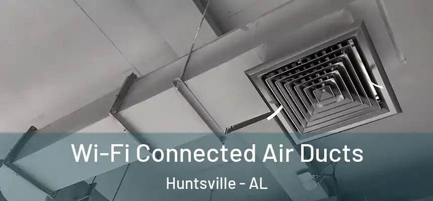 Wi-Fi Connected Air Ducts Huntsville - AL